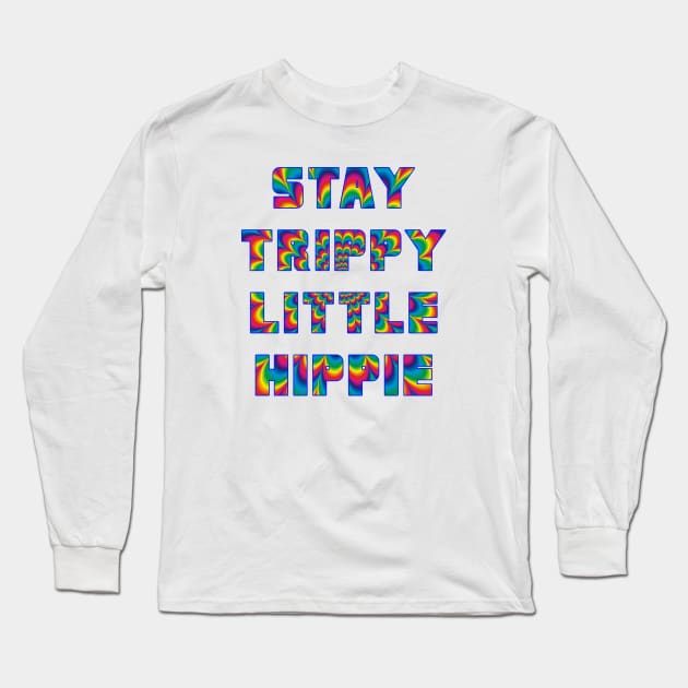 Stay Trippy Little Hippie Long Sleeve T-Shirt by stokedstore